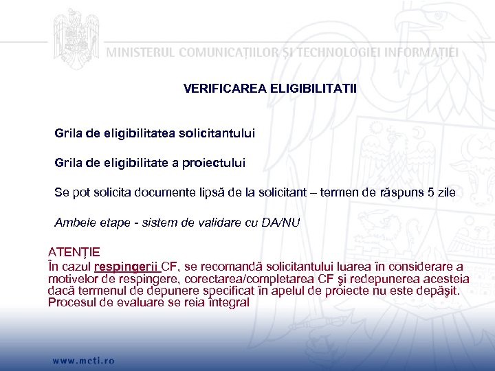 VERIFICAREA ELIGIBILITATII Grila de eligibilitatea solicitantului Grila de eligibilitate a proiectului Se pot solicita