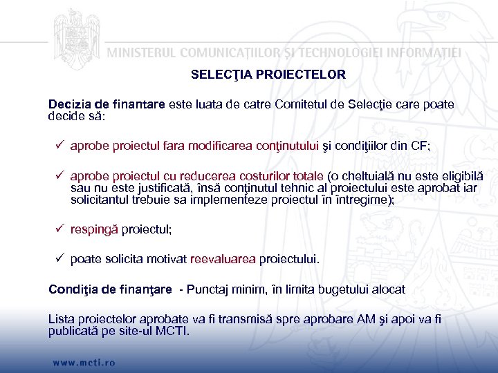 SELECŢIA PROIECTELOR Decizia de finantare este luata de catre Comitetul de Selecţie care poate