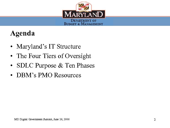 Agenda • • Maryland’s IT Structure The Four Tiers of Oversight SDLC Purpose &