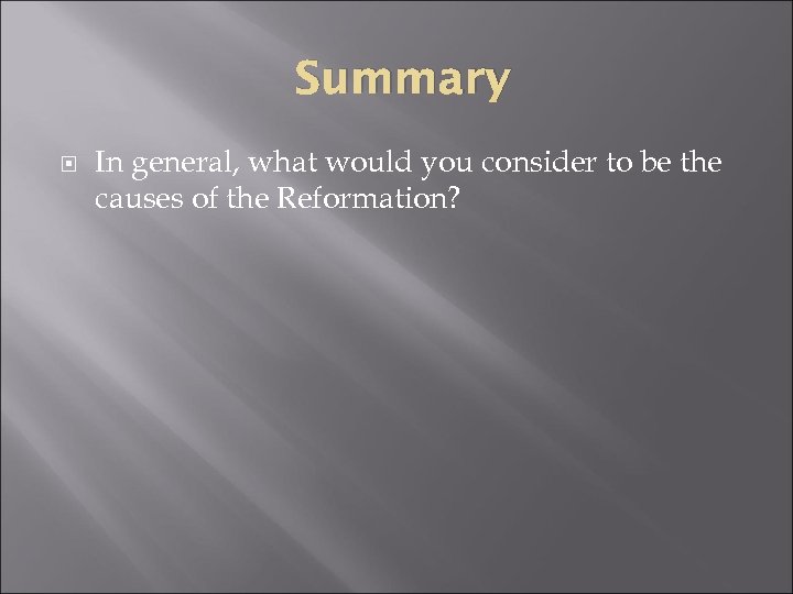 Summary In general, what would you consider to be the causes of the Reformation?