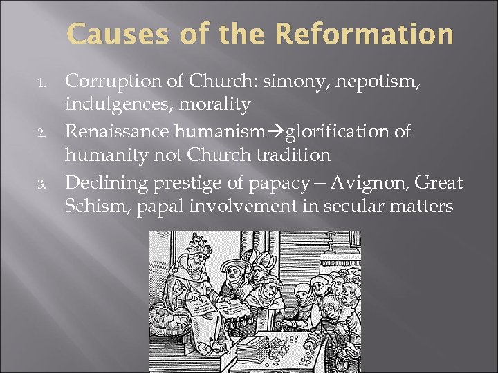 Causes of the Reformation 1. 2. 3. Corruption of Church: simony, nepotism, indulgences, morality