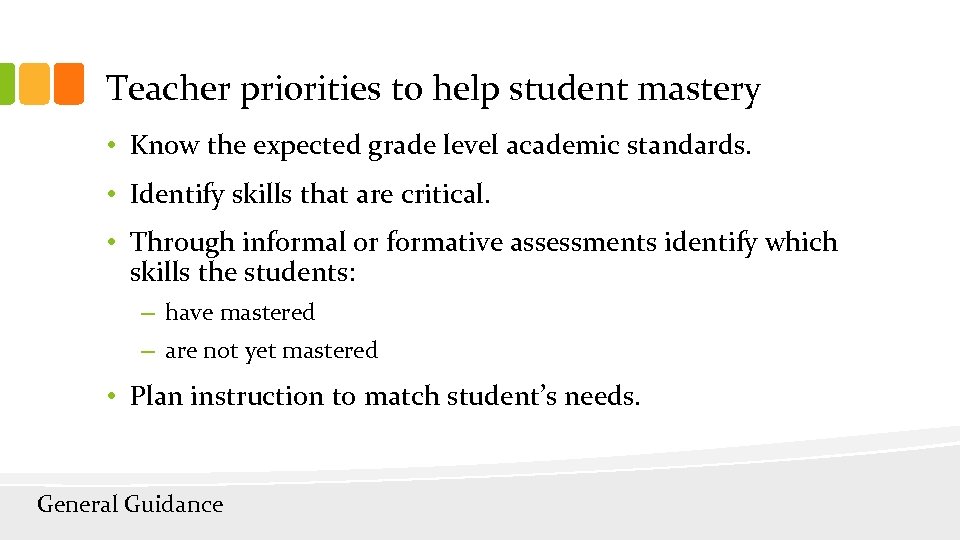 Teacher priorities to help student mastery • Know the expected grade level academic standards.