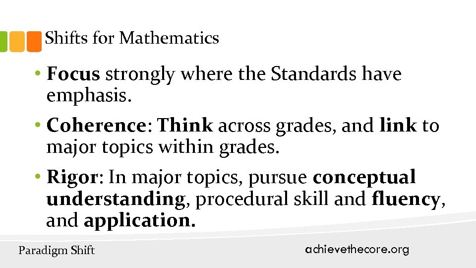 Shifts for Mathematics • Focus strongly where the Standards have emphasis. • Coherence: Think