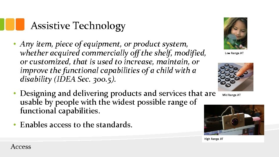 Assistive Technology • Any item, piece of equipment, or product system, whether acquired commercially