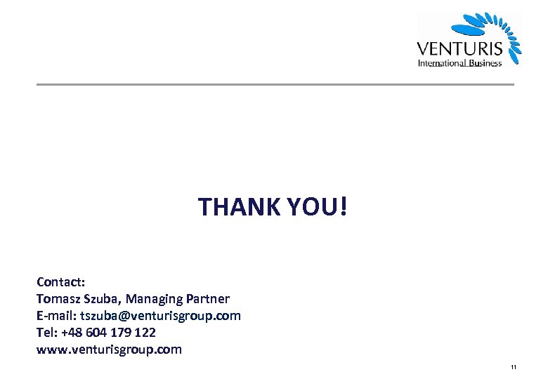 THANK YOU! Contact: Tomasz Szuba, Managing Partner E-mail: tszuba@venturisgroup. com Tel: +48 604 179