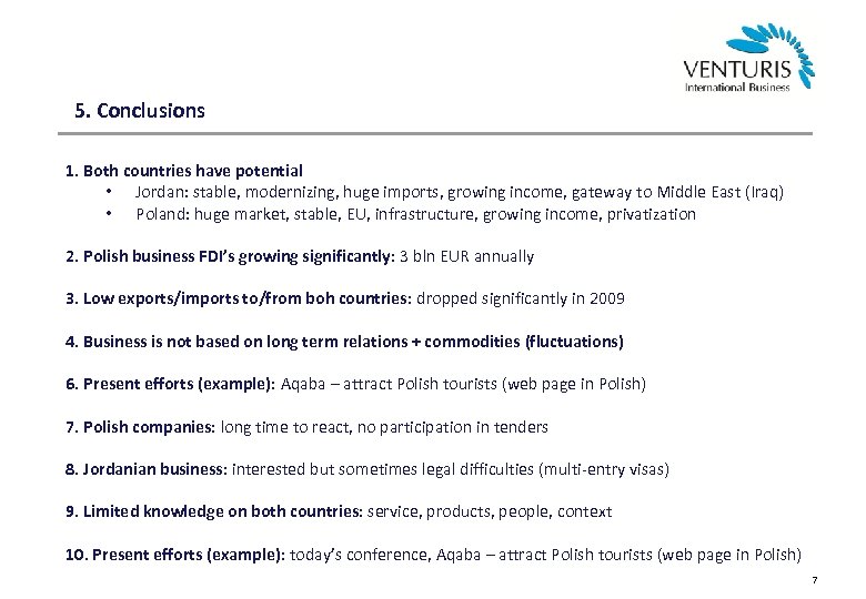 5. Conclusions 1. Both countries have potential • Jordan: stable, modernizing, huge imports, growing
