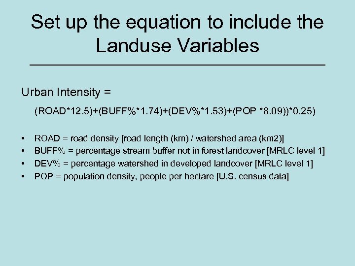 Set up the equation to include the Landuse Variables Urban Intensity = (ROAD*12. 5)+(BUFF%*1.