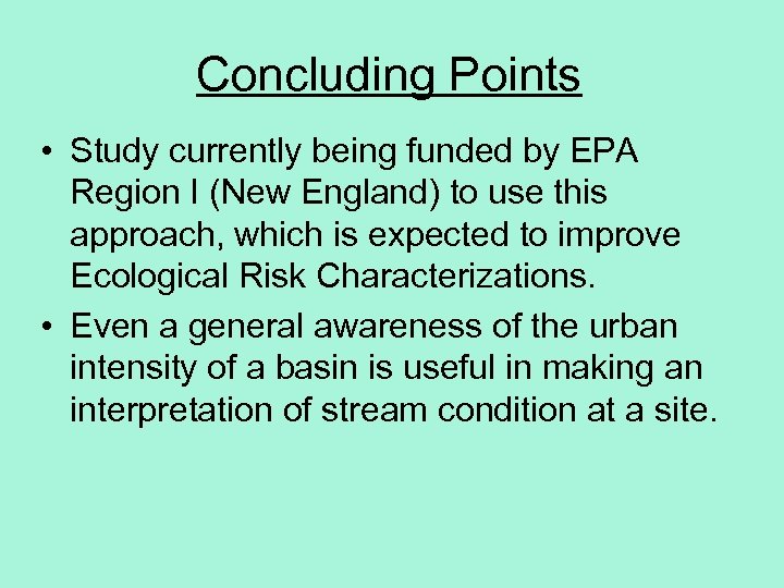 Concluding Points • Study currently being funded by EPA Region I (New England) to