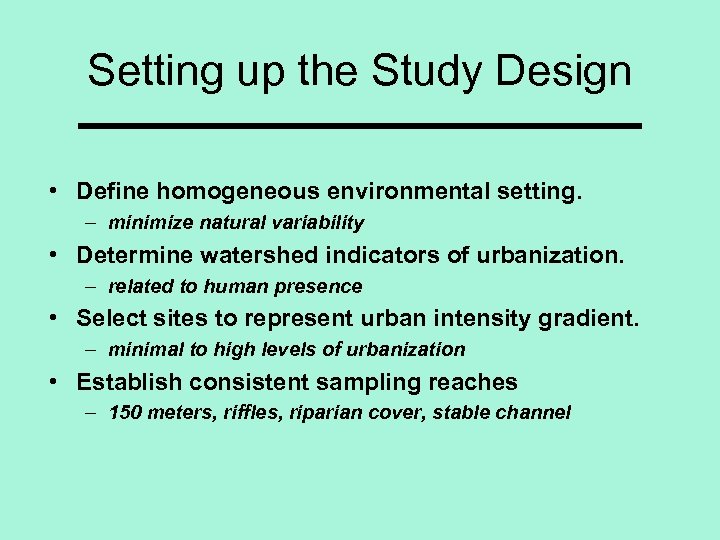 Setting up the Study Design • Define homogeneous environmental setting. – minimize natural variability