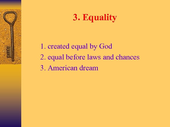 3. Equality Ø Ø 1. created equal by God 2. equal before laws and