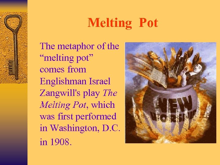 Melting Pot Ø The metaphor of the “melting pot” comes from Englishman Israel Zangwill's