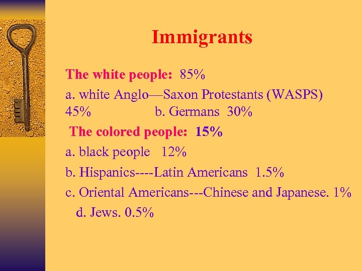 Immigrants Ø The white people: 85% Ø a. white Anglo—Saxon Protestants (WASPS) 45% b.