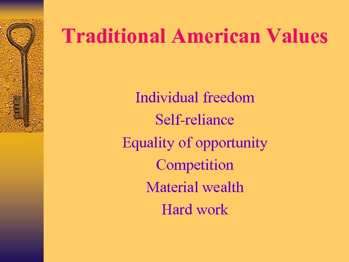 Traditional American Values Individual freedom Self-reliance Equality of opportunity Competition Material wealth Hard work