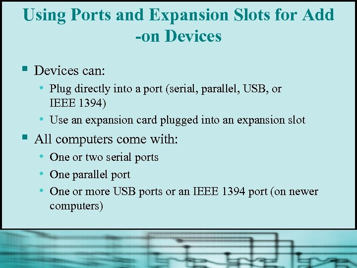 Using Ports and Expansion Slots for Add -on Devices § Devices can: • Plug