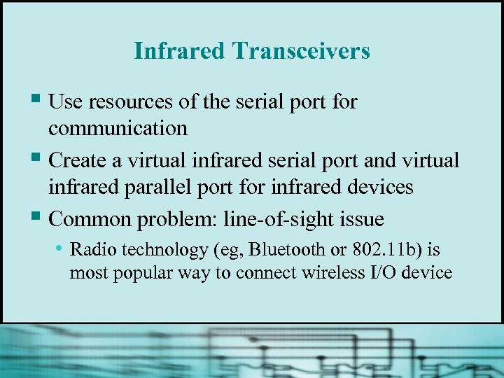 Infrared Transceivers § Use resources of the serial port for communication § Create a