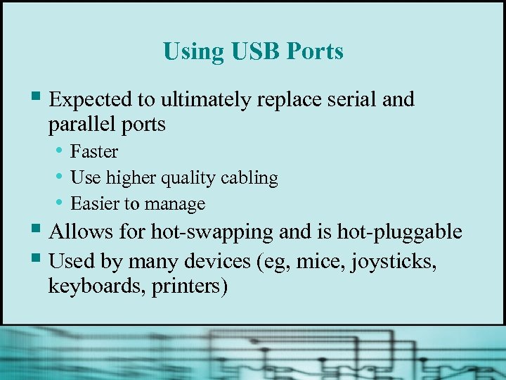 Using USB Ports § Expected to ultimately replace serial and parallel ports • Faster