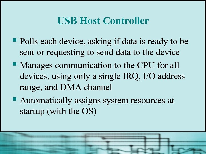 USB Host Controller § Polls each device, asking if data is ready to be