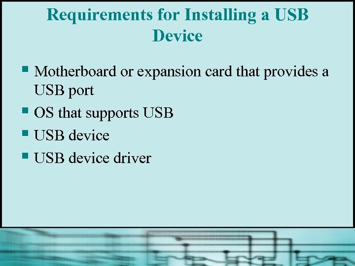 Requirements for Installing a USB Device § Motherboard or expansion card that provides a