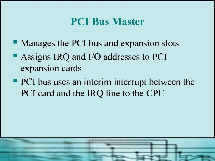 PCI Bus Master § Manages the PCI bus and expansion slots § Assigns IRQ