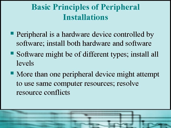 Basic Principles of Peripheral Installations § Peripheral is a hardware device controlled by software;