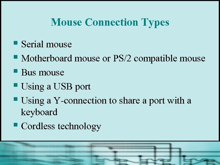 Mouse Connection Types § Serial mouse § Motherboard mouse or PS/2 compatible mouse §