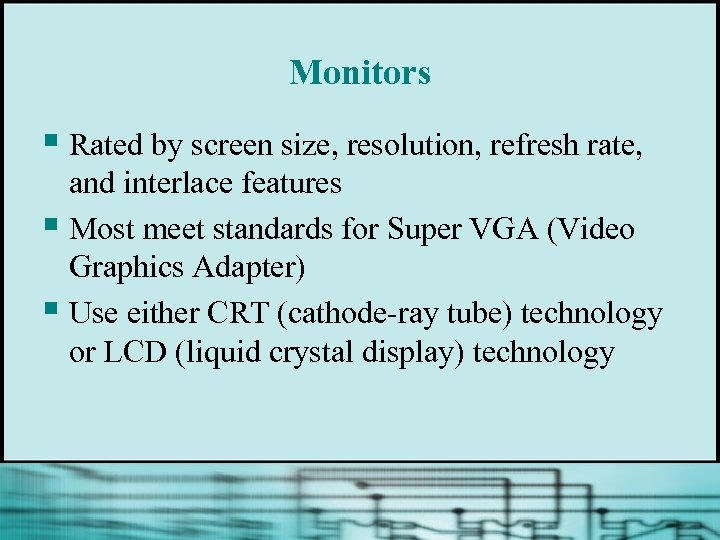 Monitors § Rated by screen size, resolution, refresh rate, and interlace features § Most