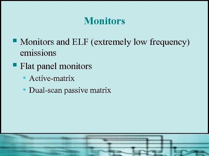 Monitors § Monitors and ELF (extremely low frequency) emissions § Flat panel monitors •