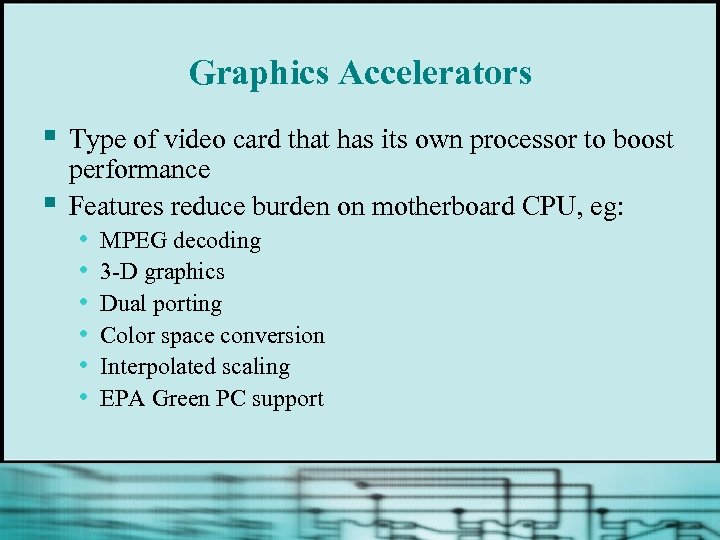 Graphics Accelerators § § Type of video card that has its own processor to