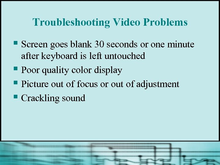 Troubleshooting Video Problems § Screen goes blank 30 seconds or one minute after keyboard