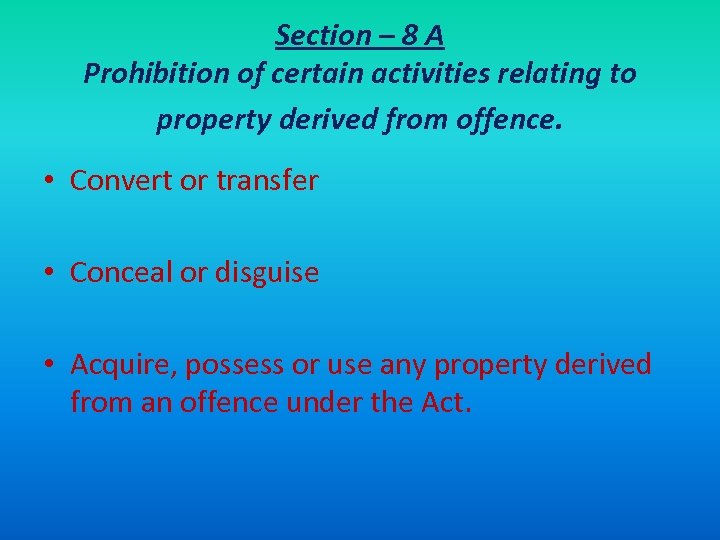 Section – 8 A Prohibition of certain activities relating to property derived from offence.