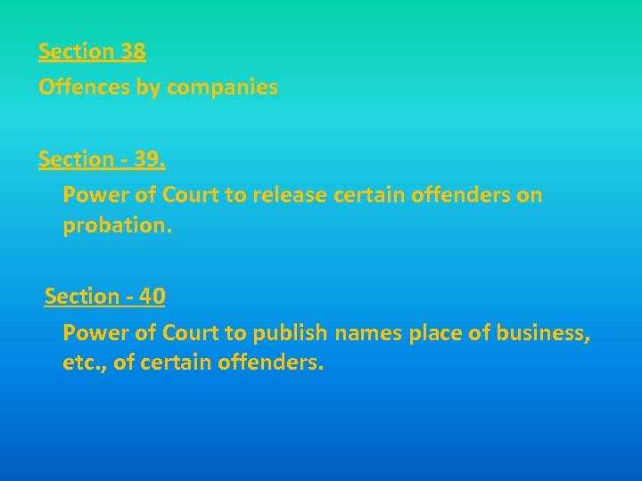 Section 38 Offences by companies Section - 39. Power of Court to release certain