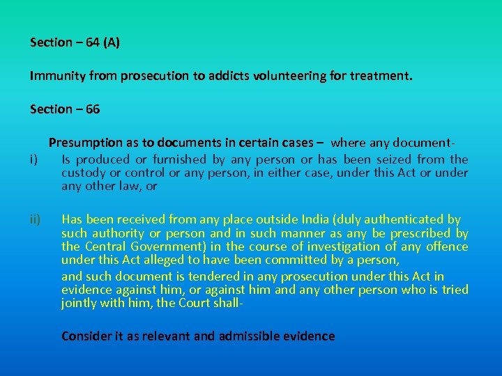 Section – 64 (A) Immunity from prosecution to addicts volunteering for treatment. Section –