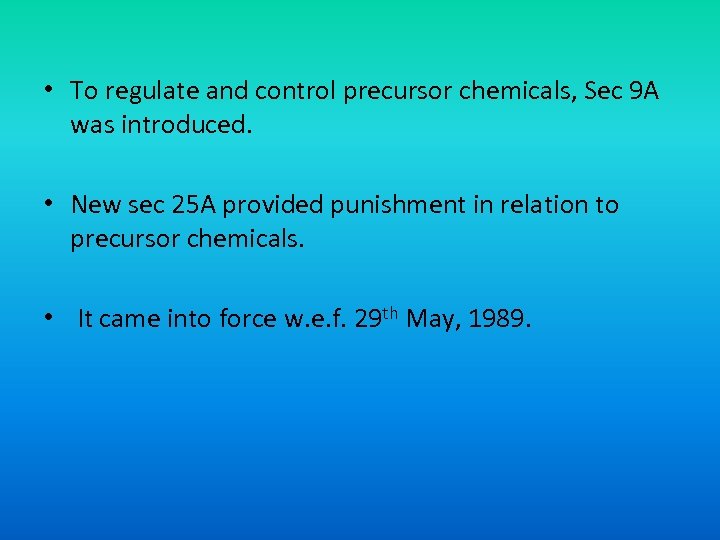  • To regulate and control precursor chemicals, Sec 9 A was introduced. •