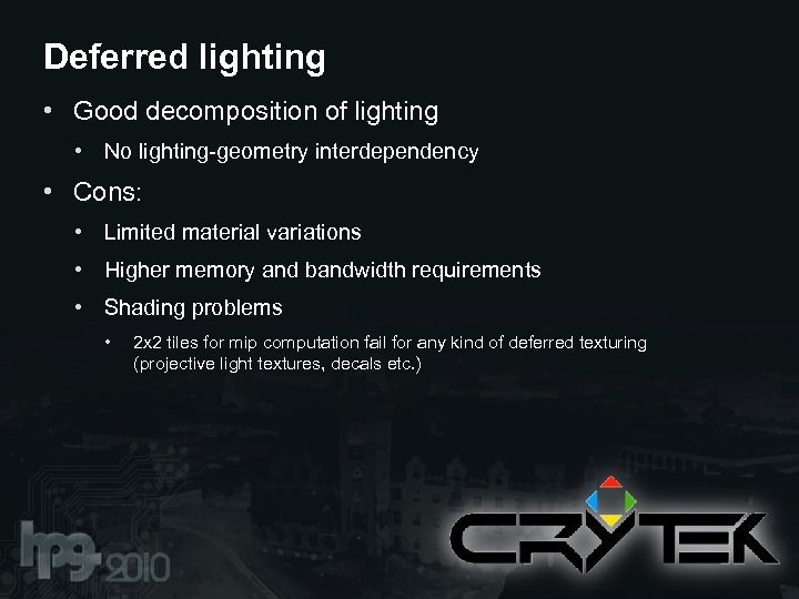 Deferred lighting • Good decomposition of lighting • No lighting-geometry interdependency • Cons: •