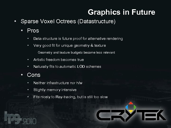 Graphics in Future • Sparse Voxel Octrees (Datastructure) • Pros • Data structure is