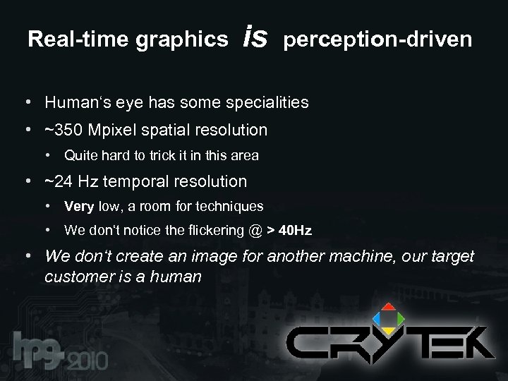 Real-time graphics is perception-driven • Human‘s eye has some specialities • ~350 Mpixel spatial