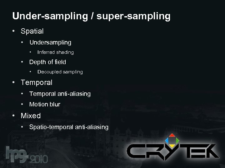 Under-sampling / super-sampling • Spatial • Undersampling • Inferred shading • Depth of field