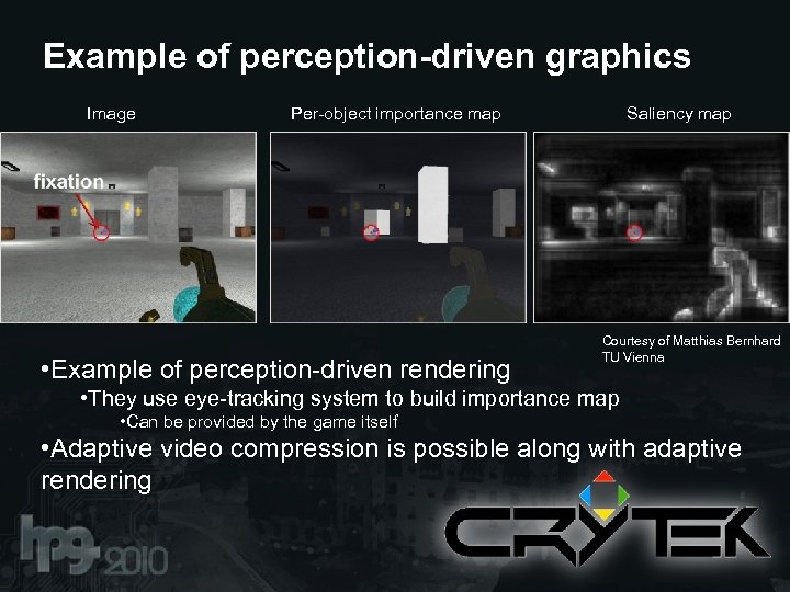 Example of perception-driven graphics Image Per-object importance map • Example of perception-driven rendering Saliency