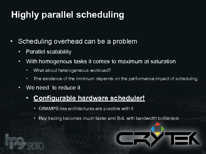 Highly parallel scheduling • Scheduling overhead can be a problem • Parallel scalability •