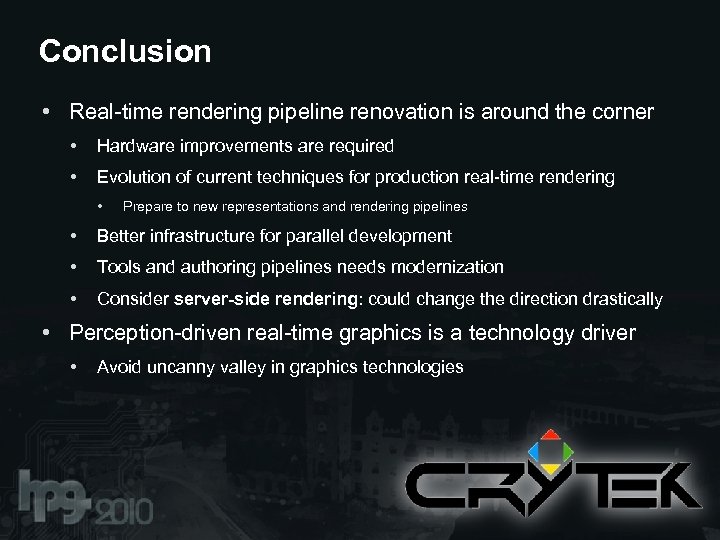 Conclusion • Real-time rendering pipeline renovation is around the corner • Hardware improvements are