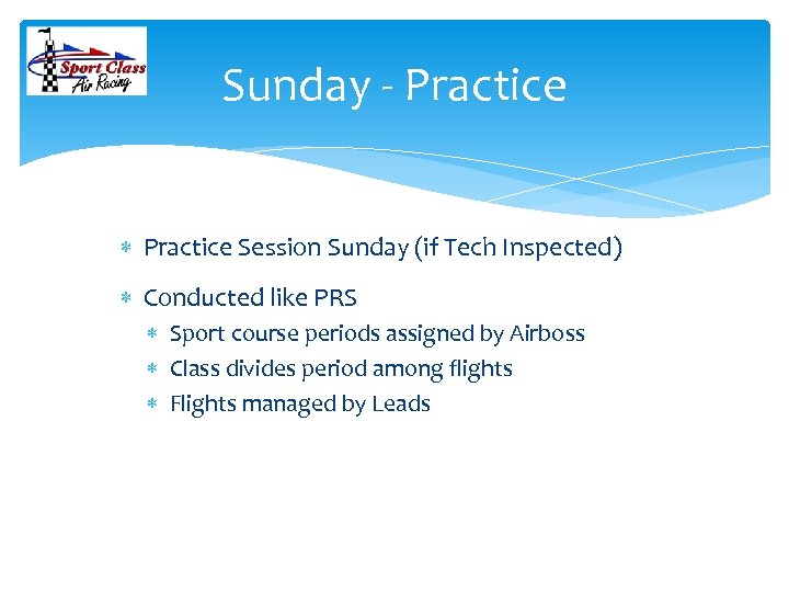 Sunday - Practice Session Sunday (if Tech Inspected) Conducted like PRS Sport course periods