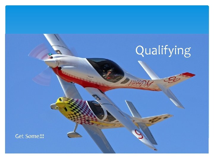 Qualifying Get Some!!! 