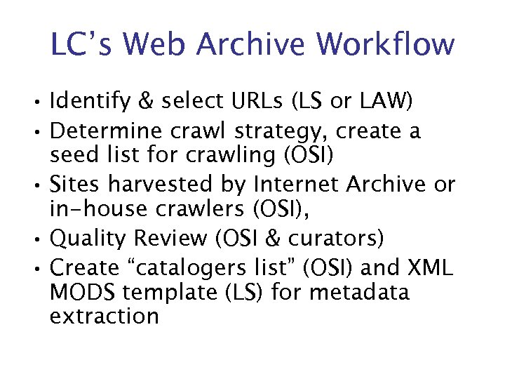 LC’s Web Archive Workflow • Identify & select URLs (LS or LAW) • Determine
