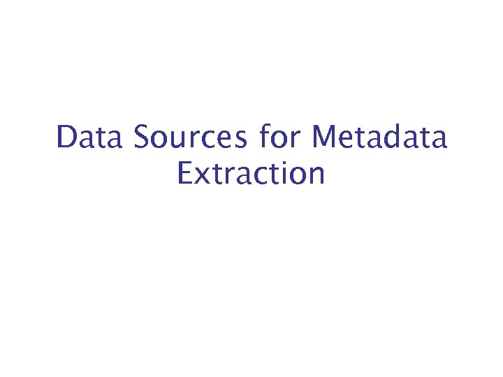 Data Sources for Metadata Extraction 