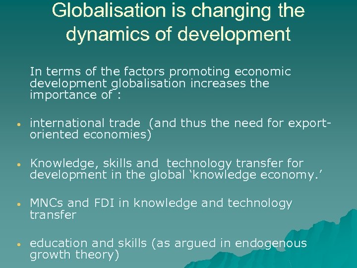 Globalisation is changing the dynamics of development In terms of the factors promoting economic