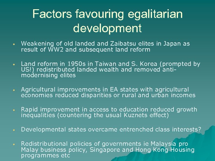 Factors favouring egalitarian development • Weakening of old landed and Zaibatsu elites in Japan