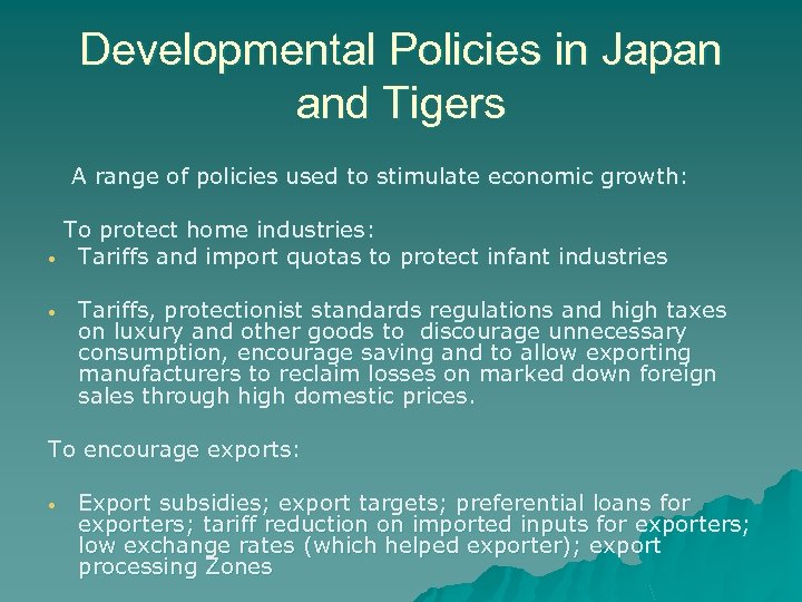 Developmental Policies in Japan and Tigers A range of policies used to stimulate economic