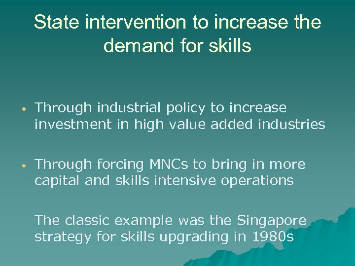 State intervention to increase the demand for skills • Through industrial policy to increase