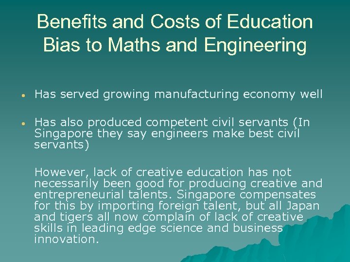 Benefits and Costs of Education Bias to Maths and Engineering • Has served growing