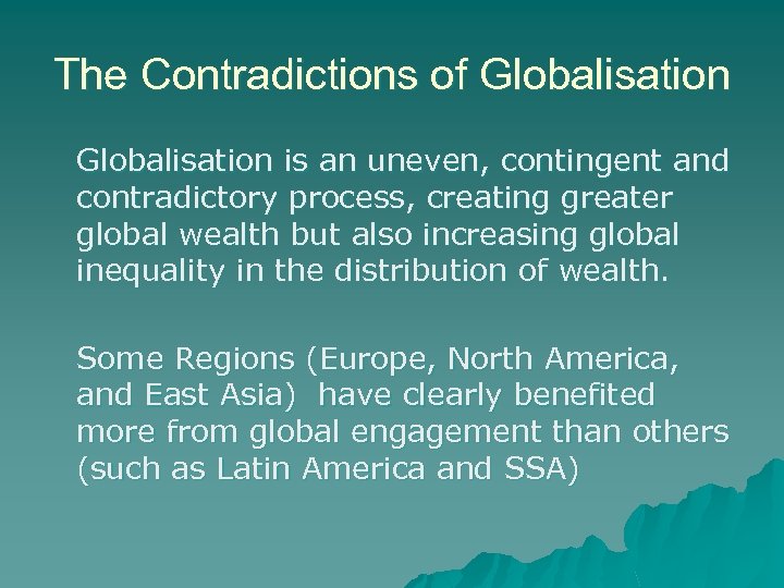 The Contradictions of Globalisation is an uneven, contingent and contradictory process, creating greater global